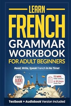 Hardcover Learn French: Grammar Workbook + Textbook for Adult Beginners: Master French with 15-Minute Lessons, Practical Exercises, and Essential Grammar Rules to Live By (Easy French) Book