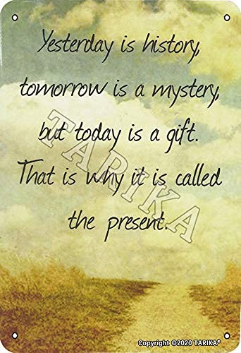 BIGYAK Yesterday is History Tomorrow is A Mystery But Today is A Gift Tin 20 x 30 cm Vintage Look Dekoration Poster Schild f黵 Zuhause K點he Badezimmer Bauernhof Garten Garage