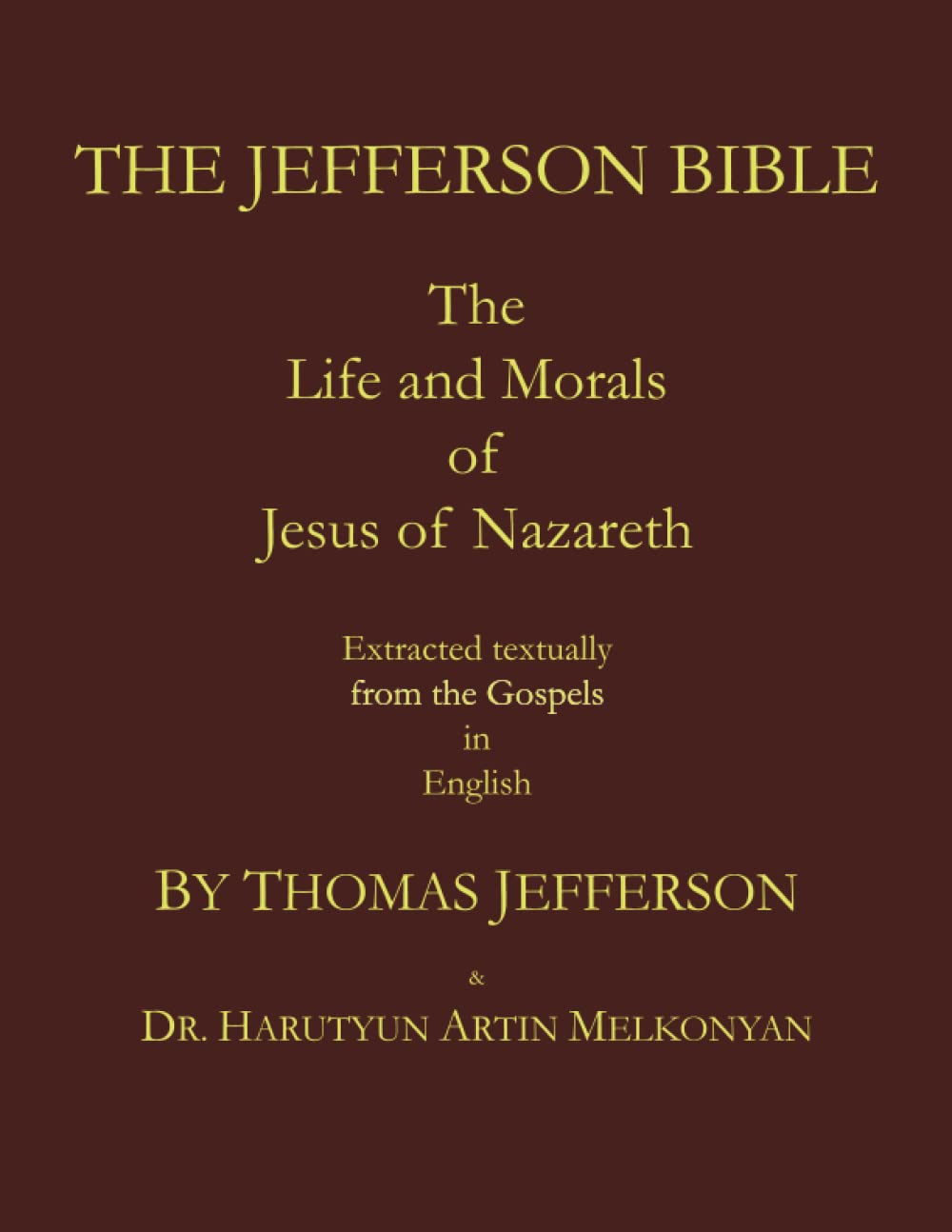 The Jefferson Bible. The Life and Morals of Jesus of Nazareth. Extracted Textually from the Gospels in English: A large format with extra large font.