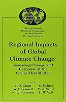 Regional Impacts of Global Climate Change: Assessing Change and Response at the Scales That Matter : October 19-21, 1993 Richland, Washington, U.S.A. 1574770179 Book Cover