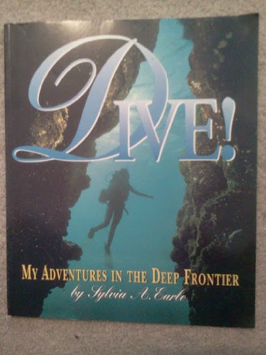Dive! my Adventures in the deep Frontier [Paperback] Sylvia A. Earle