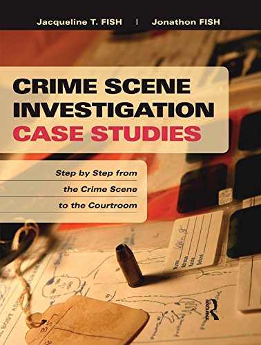 Crime Scene Investigation Case Studies: Step by Step from the Crime Scene to the Courtroom