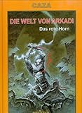 Die Welt von Arkadi, Bd. 4: Das rote Horn