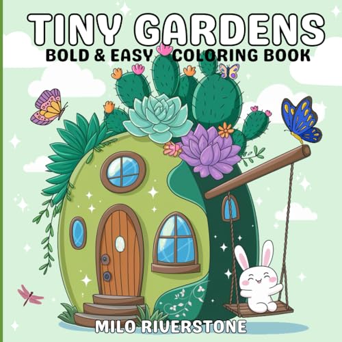 Tiny Gardens : Bold & Easy Coloring Book , Adorable Garden Scenes for Adults and Teens to Color
