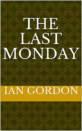 The Last Monday English Edition Ebook Gordon Ian Amazon Fr