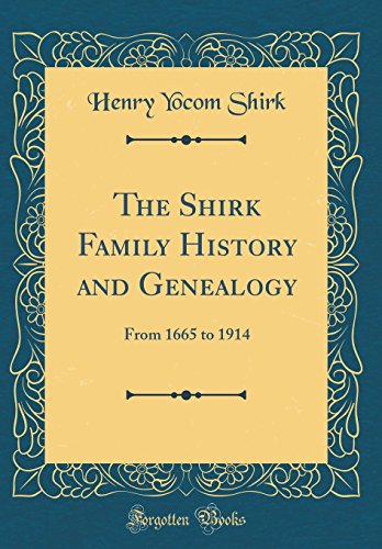 The Shirk Family History and Genealogy: From 1665 to 1914 (Classic Reprint) The Shirk Family History and Genealogy: From 1665 to 1914 (Classic Reprint)