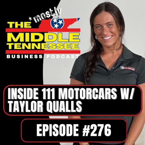 Inside 111 Motorcars w/ Taylor Qualls :: Ep 276 The Mostly Middle Tennessee Business Podcast