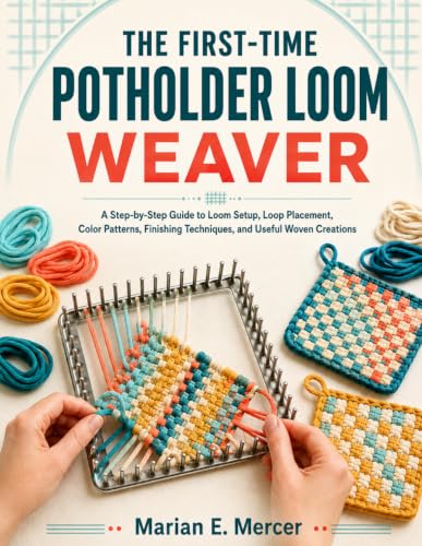The First-Time Potholder Loom Weaver: A Step-by-Step Guide to Loom Setup, Loop Placement, Color Patterns, Finishing Techniques, and Useful Woven Creations` image 2