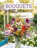 Bouquets Made Beautiful B0DBDZK9R4 Book Cover