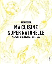 Download Ma cuisine super naturelle : Manger bio, végétal et local PDF