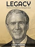 LEGACY: The Life and Presidency of George W. Bush