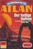 Atlan 672: Der heilige Vulkan: Atlan-Zyklus "Die Abenteuer der SOL" (Atlan classics)