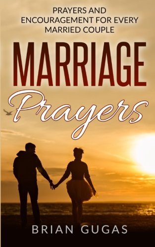 Marriage Prayers: Prayers and Encouragement for Every Married Couple (The Bible Study Book)