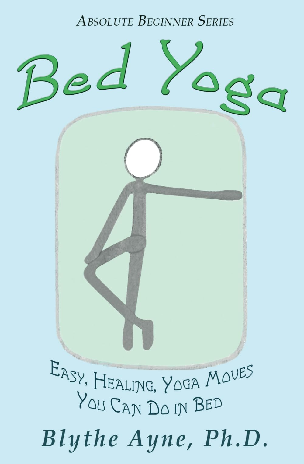 Bed Yoga: Easy, Healing, Yoga Moves You Can Do in Bed: Volume 2 (Absolute Beginner Series)