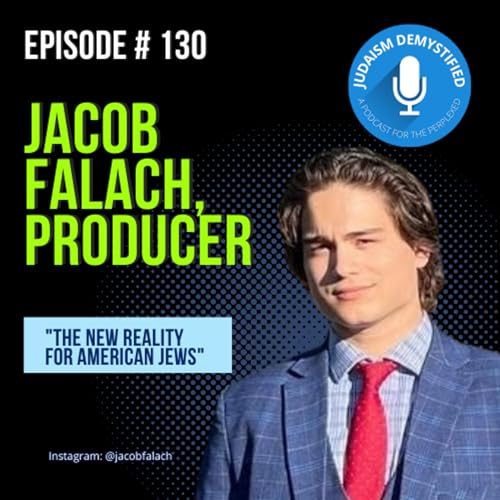 Episode 130: Jacob Falach, Producer "The New Reality for American Jews"