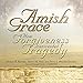 Amish Grace: How Forgiveness Transcended Tragedy