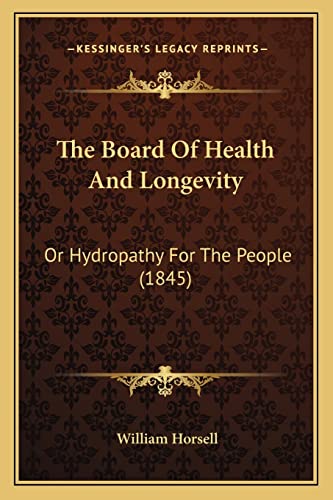 The Board Of Health And Longevity: Or Hydropathy For The People (1845)