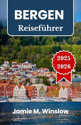 BERGEN Reiseführer 2025-2026: Fjordlandschaften, hanseatisches Erbe und Bergpfade im Herzen der norwegischen Küste (German Edition)