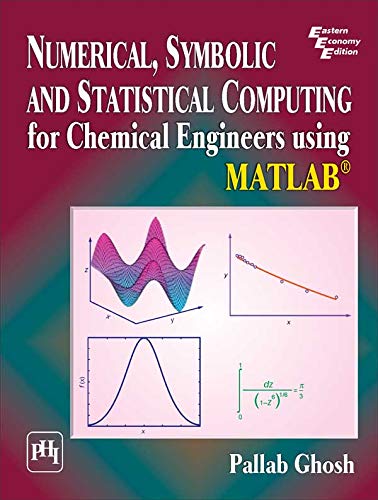 NUMERICAL, SYMBOLIC AND STATISTICAL COMPUTING FOR CHEMICAL ENGINEERS USING MATLAB (English Edition)