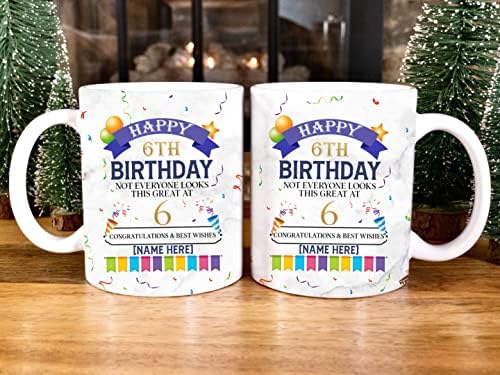 Prezzy Not Everyone Looks This Great At 6 Mug Personalized Happy 6th  Birthday Coffee Mugs 2015 Turning Six Years Old Tea Cup 11oz