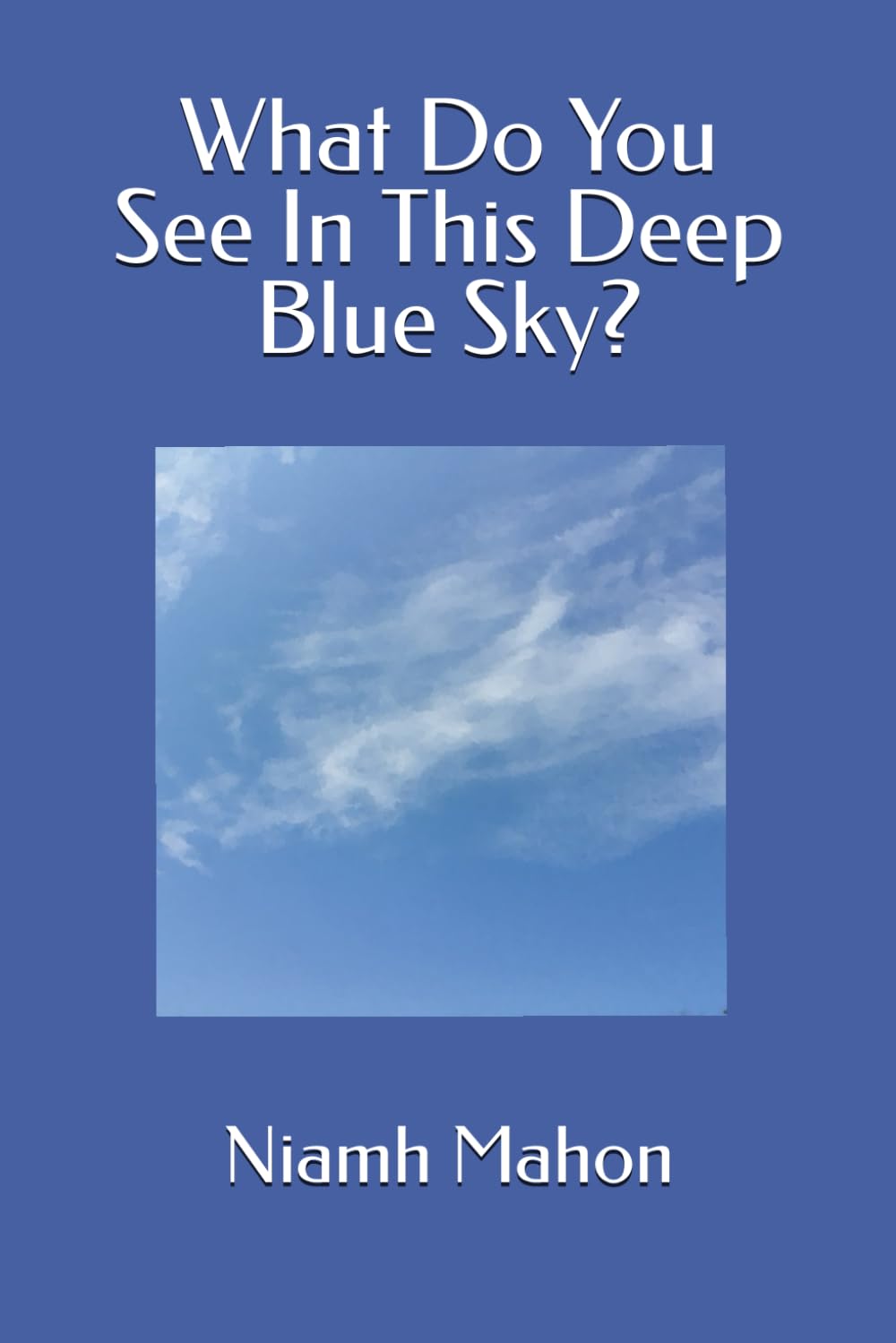 What Do You See In This Deep Blue Sky?