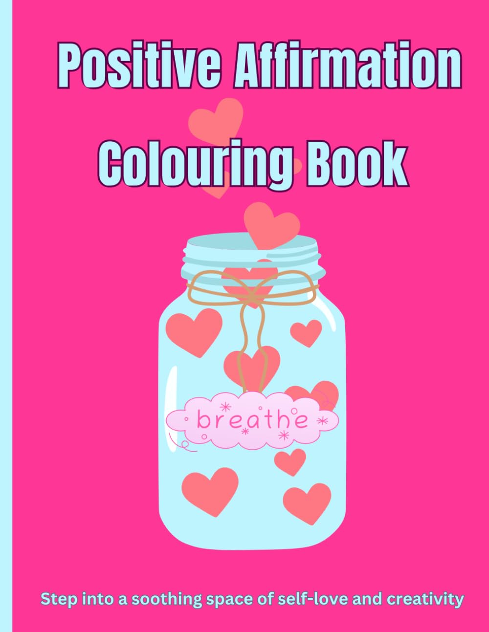 Positive Affirmation Colouring Book: Step into a soothing space of self-love and creativity