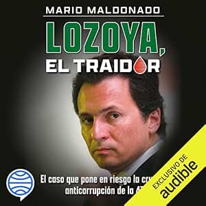 Lozoya, el traidor: El caso que pone en riesgo la cruzada anticorrupción de la 4T