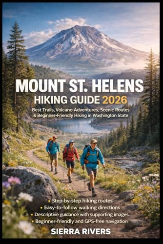 MOUNT ST. HELENS HIKING GUIDE 2026: Best Trails, Volcano Adventures, Scenic Routes & Beginner-Friendly Hiking in Washington State (WanderPeak Adventure Guides)