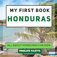 My First Book - Honduras: All About Honduras For Kids (My First Book - World Edition) B0C2S27CKJ Book Cover