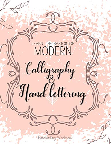 Learn The Basics of Modern Calligraphy and Hand Lettering, Handwriting Workbook: Simple Beginner Friendly Practice notebook with Instructions | ... and numerals on greeting cards or stationary
