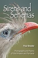 Sirens and Seriemas: Photographs and Poems of the Amazon and Pantanal 1908241365 Book Cover