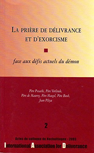 Télécharger La prière de délivrance et d'exorcisme : Actes du colloque de l'International association for deli PDF Ebook En Ligne