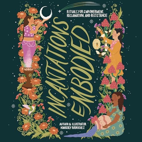 Page de couverture de Incantations Embodied: Rituals for Empowerment, Reclamation and Resistance Audiobook by Kimberly Rodriguez