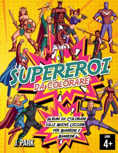SUPEREROI DA COLORARE: Album da Colorare sulle Nuove Leggende, per Bambini e Bambine dai 4 agli 8 anni. Oltre 35 Illustrazioni Uniche sui Mitici SuperEroi