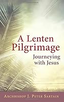 A Lenten Pilgrimage: Journeying with Jesus 1612788807 Book Cover