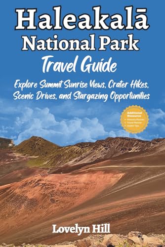 Haleakala National Park Travel Guide: Explore Summit Sunrise Views, Crater Hikes, Scenic Drives, and stargazing Opportunities (Global Travel Guide Series)