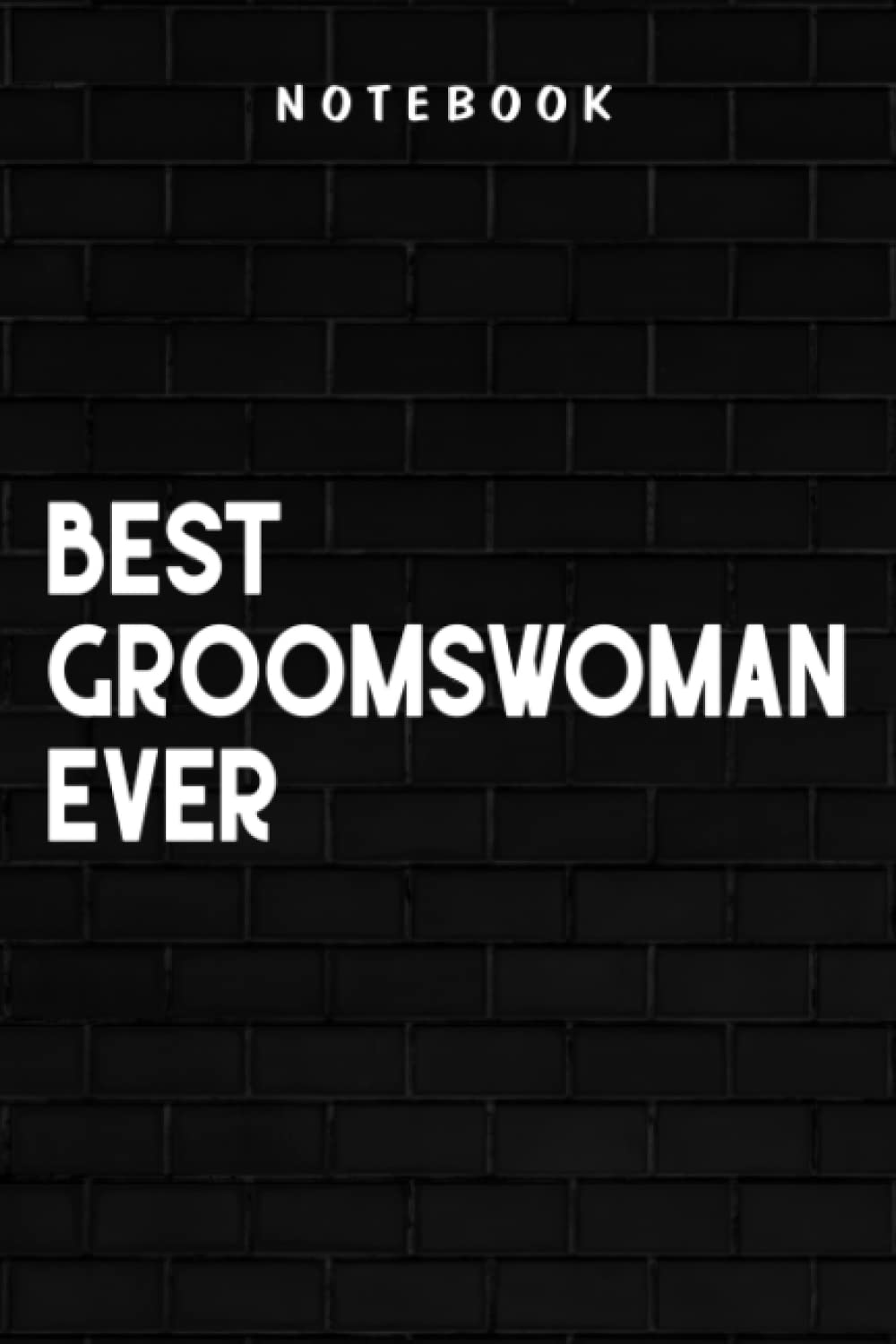 Groomswoman - Best Groomswoman Ever Meme Family: Goal, Business,Daily Notepad for Men & Women Lined Paper, Work List, Planning, Gym