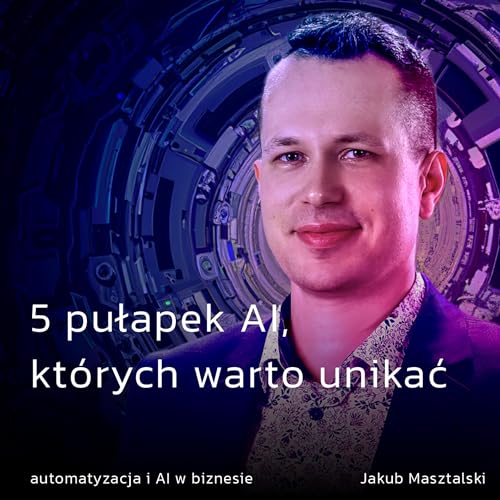 5 pułapek AI, kt&oacute;rych warto unikać