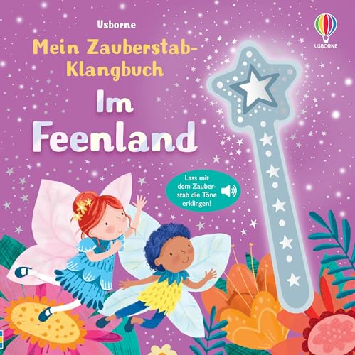 Mein Zauberstab-Klangbuch: Im Feenland: Lass mit dem Zauberstab die Töne erklingen – Mitmachbuch mit zauberhaften Sounds – für Kinder ab 3 Jahren (Meine Zauberstab-Klangbücher)