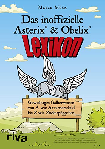 Das inoffizielle Asterix®-&-Obelix®-Lexikon: Gewichtiges Gallierwissen von A wie Arvernerschild bi