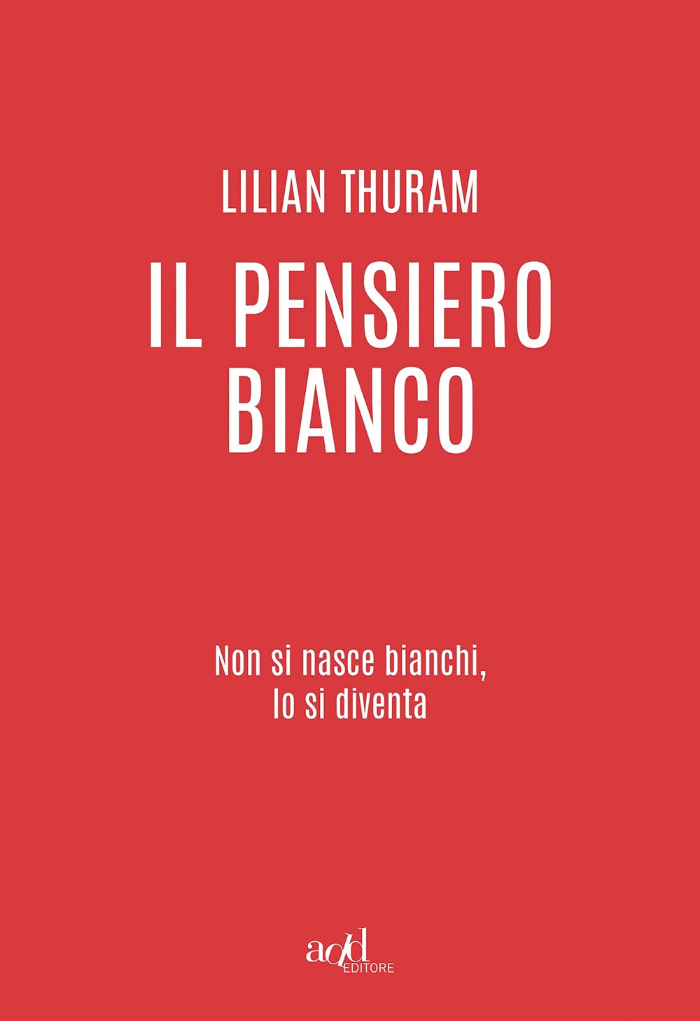 Il Pensiero Bianco. Non Si Nasce Bianchi, Lo Si Diventa - 4