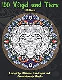  100 Vögel und Tiere - Malbuch - Einzigartige Mandala-Tierdesigns und stressabbauende Muster