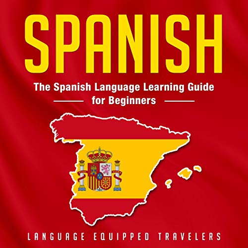 Spanish for Beginners A Comprehensive Guide for Learning the Spanish Language Fast (Audio