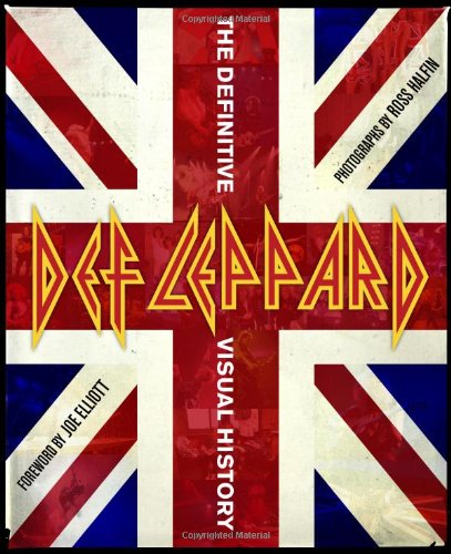 Def Leppard: The Definitive Visual History Def Leppard: The Definitive Visual History
