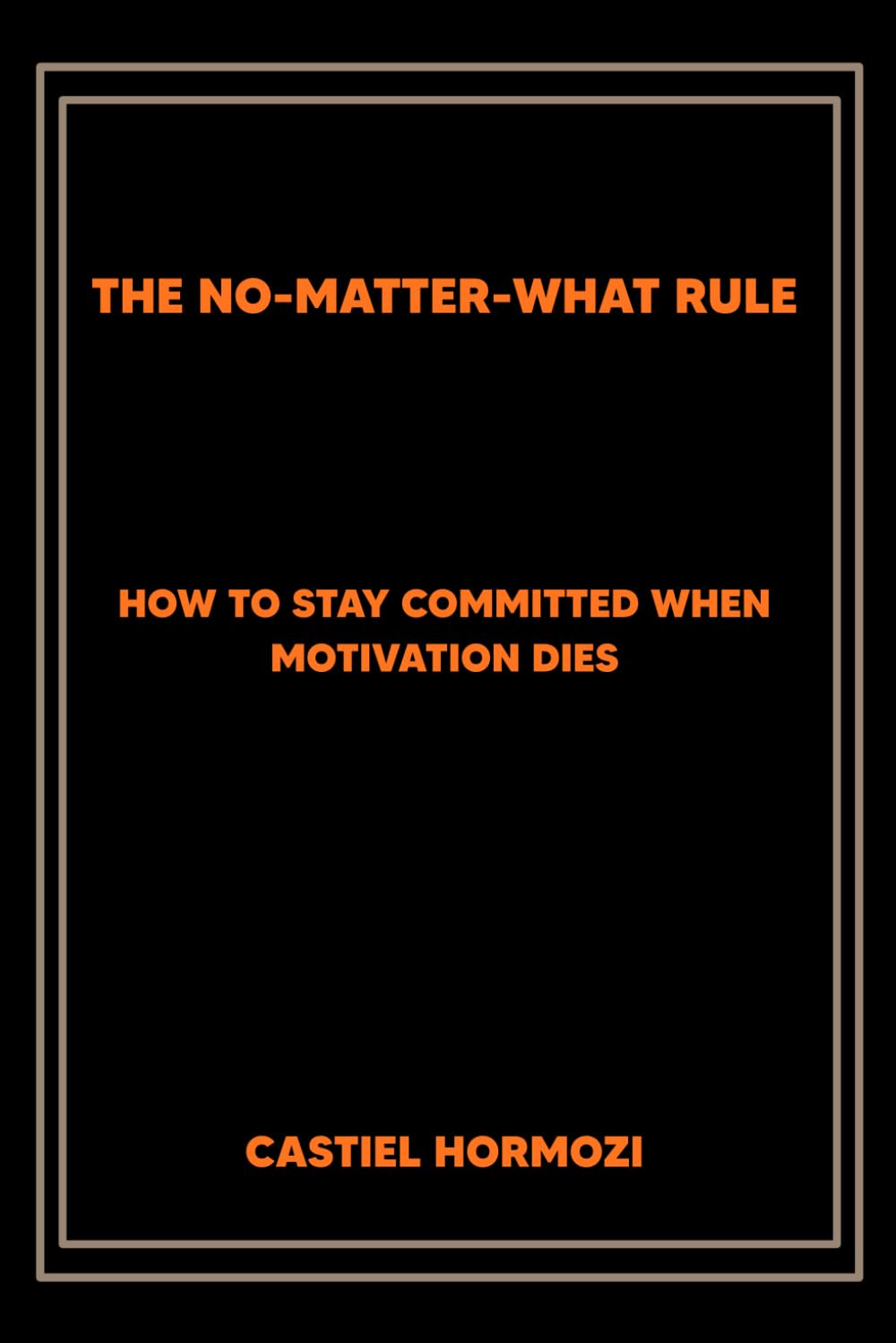 The No-Matter-What Rule: How to Stay Committed When Motivation Dies