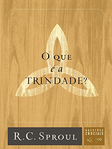 O que é a Trindade? (Questões Cruciais Livro 10)