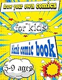 Blank Comic Book Draw Your Own Comics for Kids 5-9 Ages: Blank Comics Book Draw Your Own Comics for Kids 5-9 Ages Comic Comic