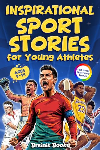 Inspirational Sports Stories for Young Athletes: 20 Legendary Champions Who Inspire Young Readers to Train Hard, Keep Going, and Believe in Their Dreams