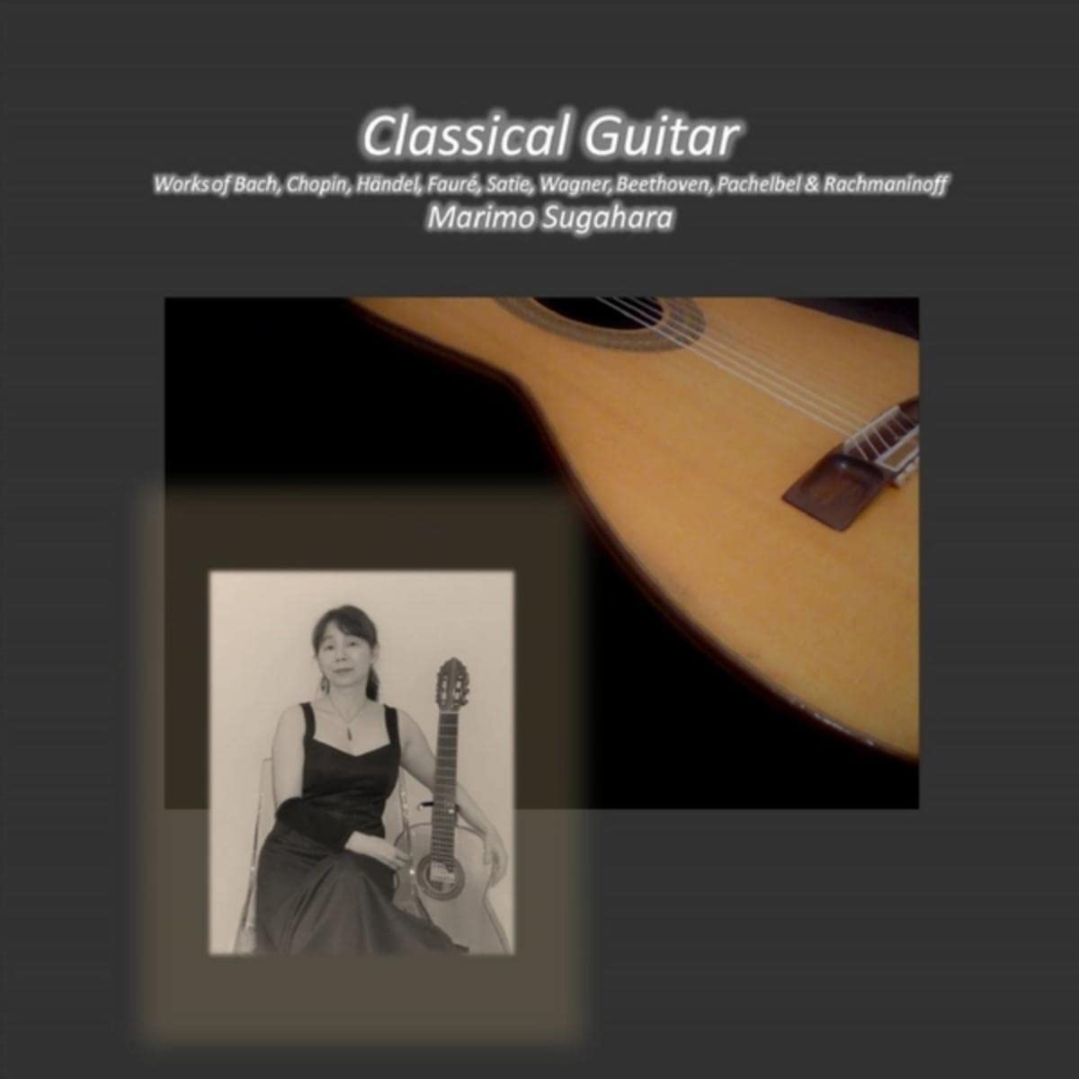 Classical Guitar, Works of Bach, Chopin, Händel, Fauré, Satie, Wagner, Beethoven, Pachelbel & Rachmaninoff