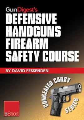Gun Digest's Defensive Handguns Firearm Safety Course eShort: Must-know handgun safety techniques, shooting tips, certificate courses & combat drills. ... & questions. (Concealed Carry eShorts)